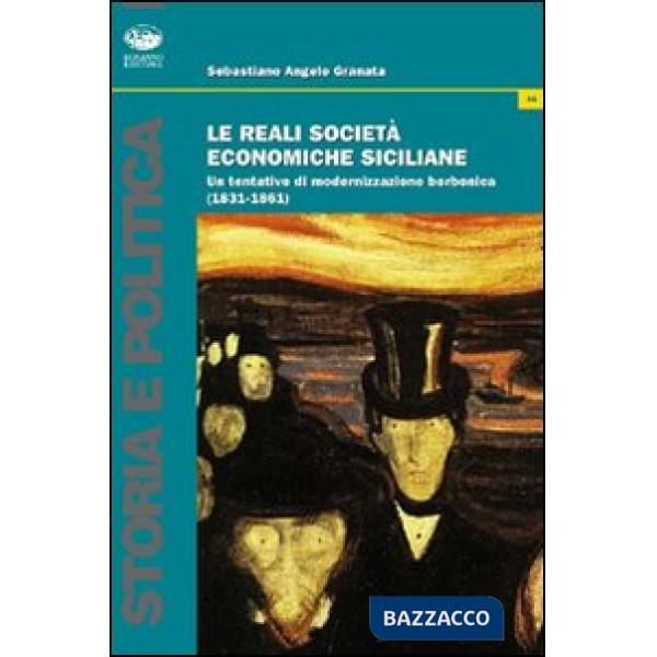 Reali società economiche siciliane. Un tentativo di modernizzazione borbonica (1831-1861) (Le)