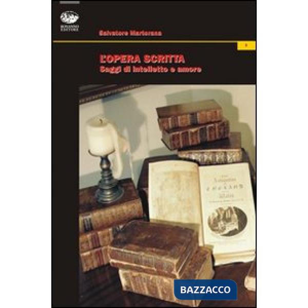 Opera scritta. Saggi di intelletto e amore (L')