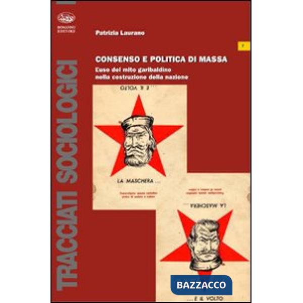Consenso e politica di massa. L'uso del mito garibaldino nella costruzione della