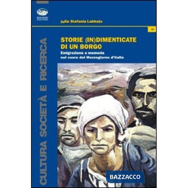 Storie (in)dimenticate di un borgo. Emigrazione e memoria nel cuore del Mezzogio