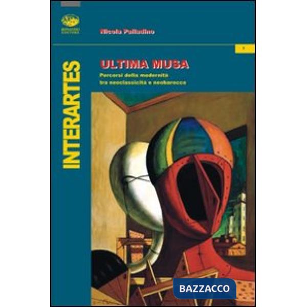 Ultima musa. Percorsi della modernità tra neoclassicità e barocco