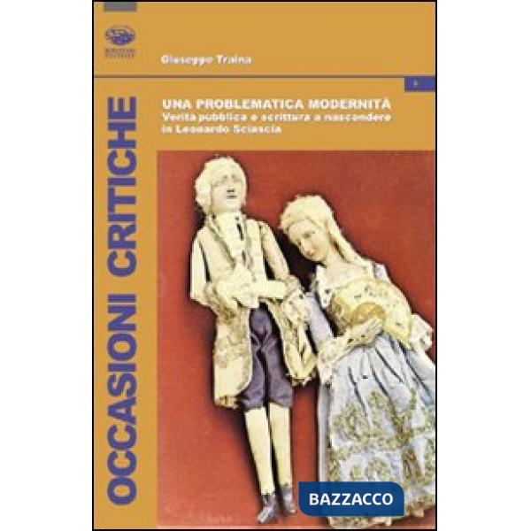 Problematica modernità. Verità pubblica e scrittura a nascondere in Leonardo Sciascia (Una)