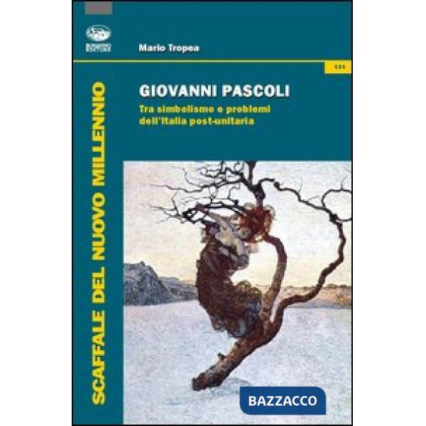 Giovanni Pascoli. Tra simbolismo e problemi dell'Italia post-unitaria