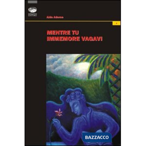 Mentre tu immemore vagavi