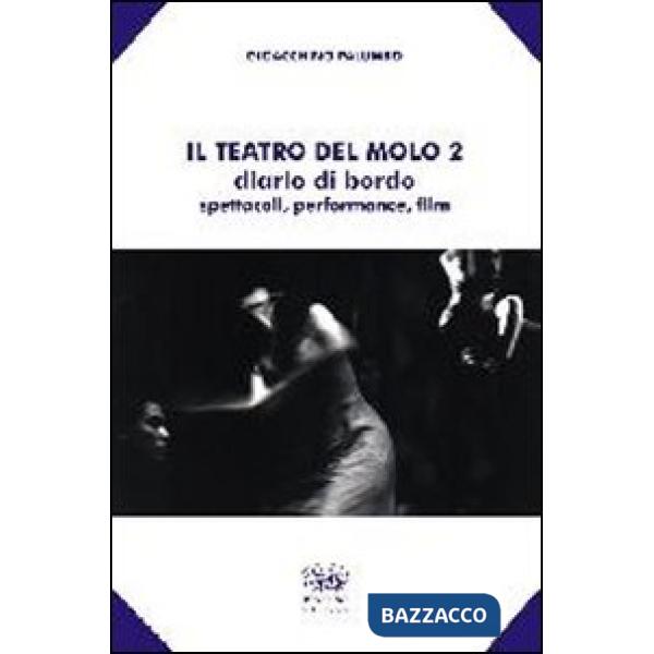 Teatro del molo 2. Diario di bordo. Spettacoli, performance, film (Il)