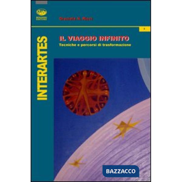 Viaggio infinito. Tecniche e percorsi di trasformazione (Il)
