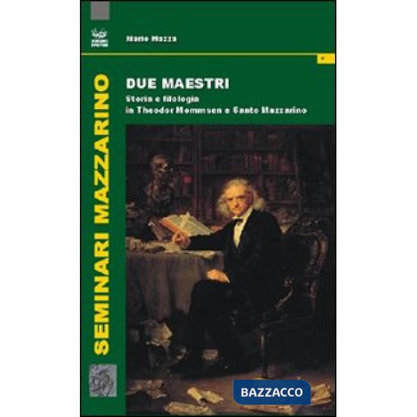 Due maestri. Storia e filologia in Theodor Mommsen e Santo Mazzarino