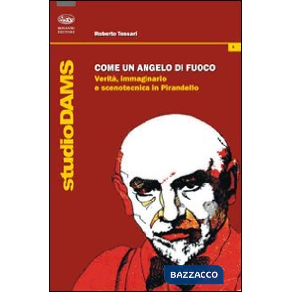 Come un angelo di fuoco. Verità, immaginario e scenotecnica in Pirandello
