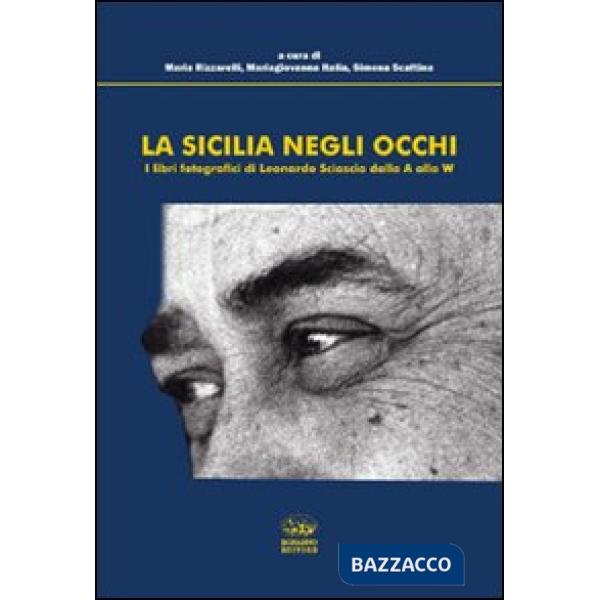 Sicilia negli occhi. I libri fotografici di Leonardo Sciascia dalla A alla W. Ediz. illustrata (La)