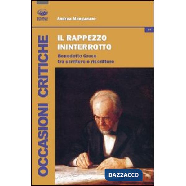 Rappezzo ininterrotto. Benedetto Croce tra scritture e riscritture (Il)
