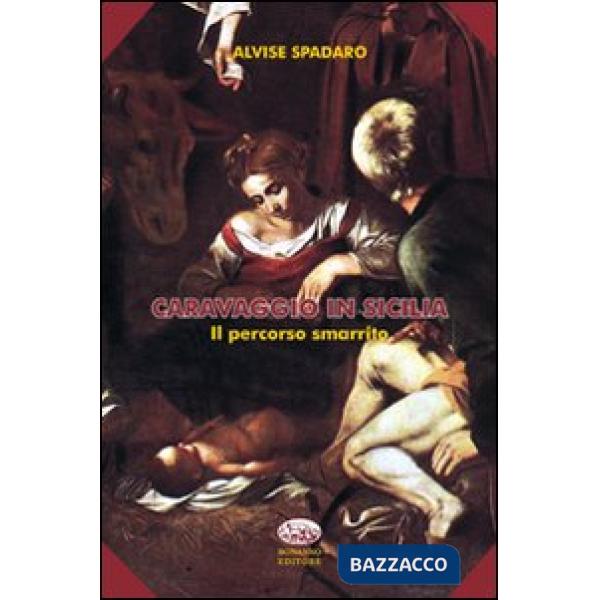 Caravaggio in Sicilia. Il percorso smarrito