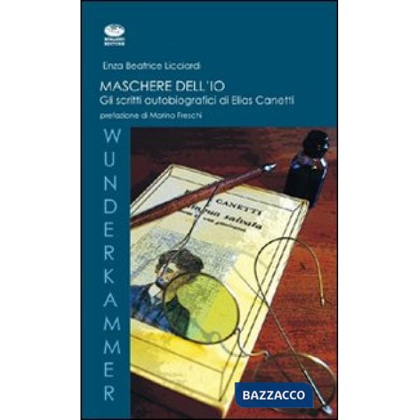Maschere dell'io. Gli scritti autobiografici di Elias Canetti