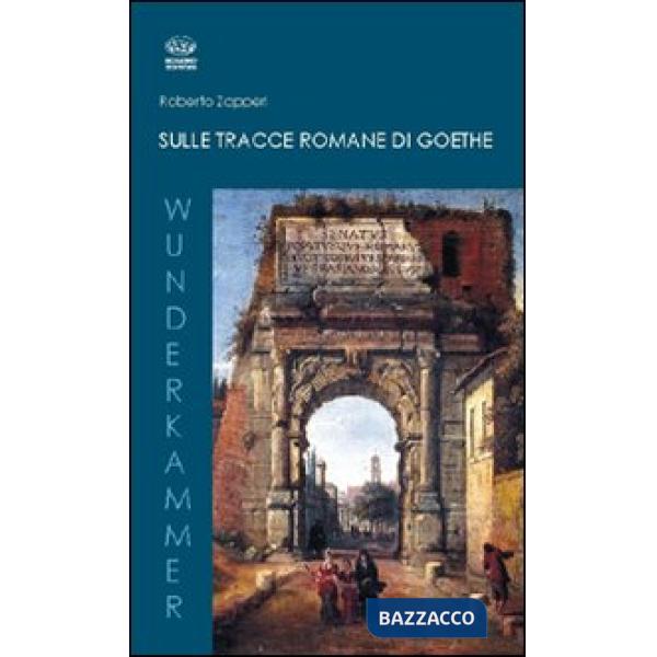 Sulle tracce romane di Goethe