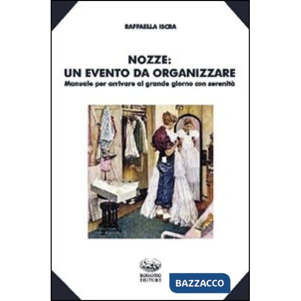 Nozze. Un evento da organizzare. Manuale per arrivare al grande giorno con seren