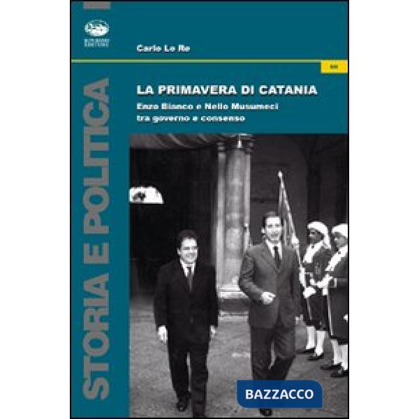Primavera di Catania. Enzo Bianco e Nello Musumeci tra governo e consenso (La)