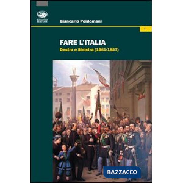 Fare l'Italia. Destra e Sinistra (1861-1887)