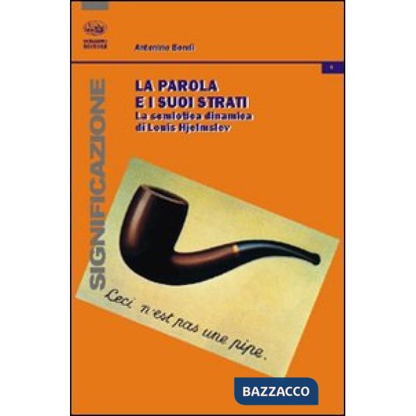 Parola e i suoi strati. La semiotica dinamica di Louis Hjelmslev (La)