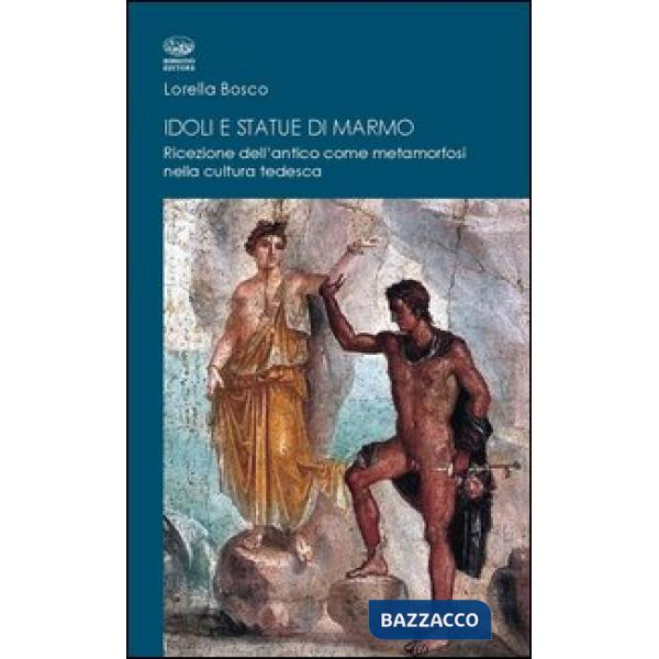 Idoli e statue di marmo. Ricezione dell'antico come metamorforsi nella cultura t