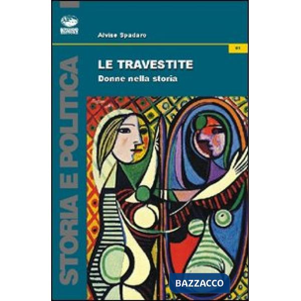 Travestite. Donne nella storia (Le)