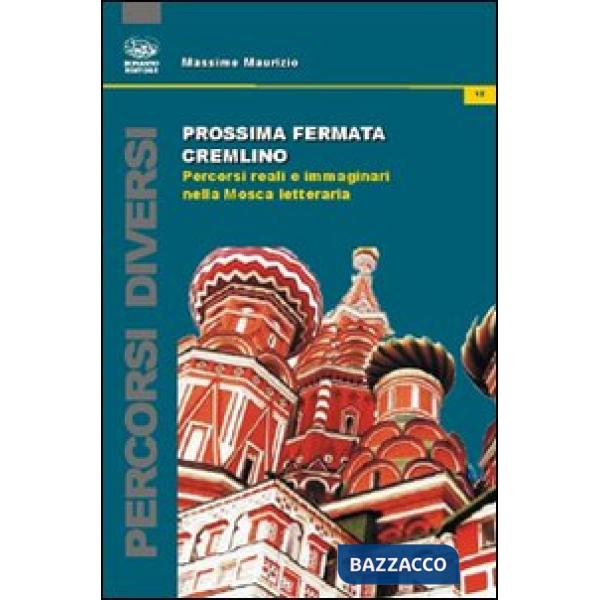 Prossima fermata Cremlino. Percorsi reali e immaginari nella Mosca letteraria