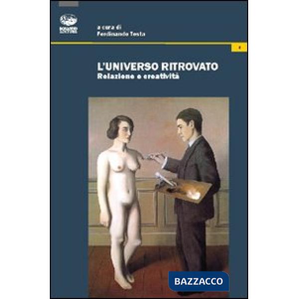 Universo ritrovato. Relazione e creatività (L')