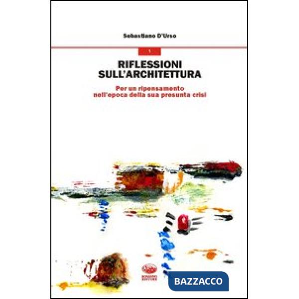Riflessioni sull'architettura. Per un ripensamento nell'epoca della sua presunta