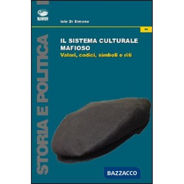 Sistema culturale mafioso. Valori, codici, simboli e riti (Il)