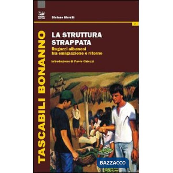 Struttura strappata. Ragazzi albanesi fra emigrazione e ritorno (La)