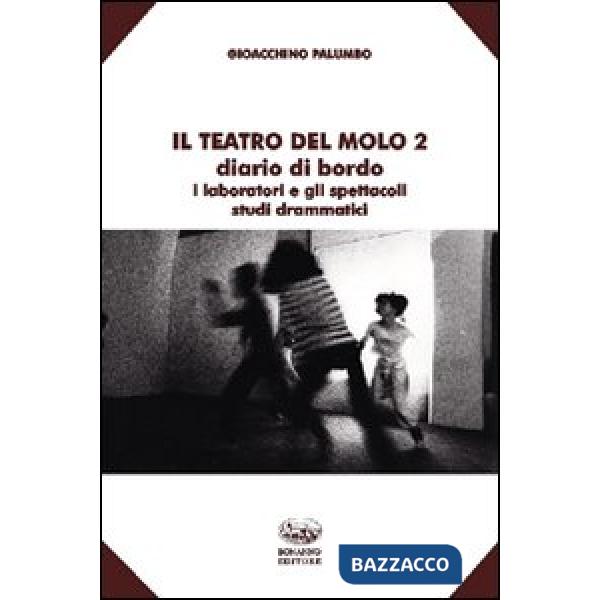 Teatro del Molo 2. Diario di bordo. I laboratori e gli spettacoli. Studi drammatici (Il)