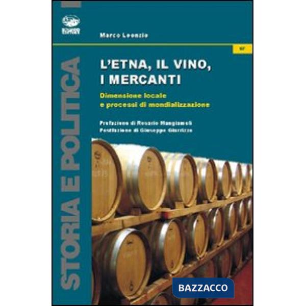 Etna, il vino, i mercanti. Dimensione locale e processi di mondializzazione (1865-1906) (L')