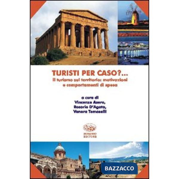 Turisti per caso? Il turismo sul territorio: motivazioni e comportamenti di spesa