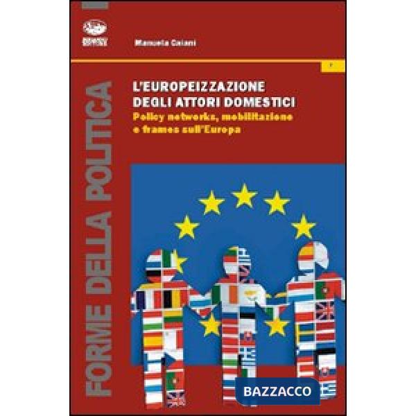 Europeizzazione degli attori domestici. Policy networks, mobilitazione e frames (L')