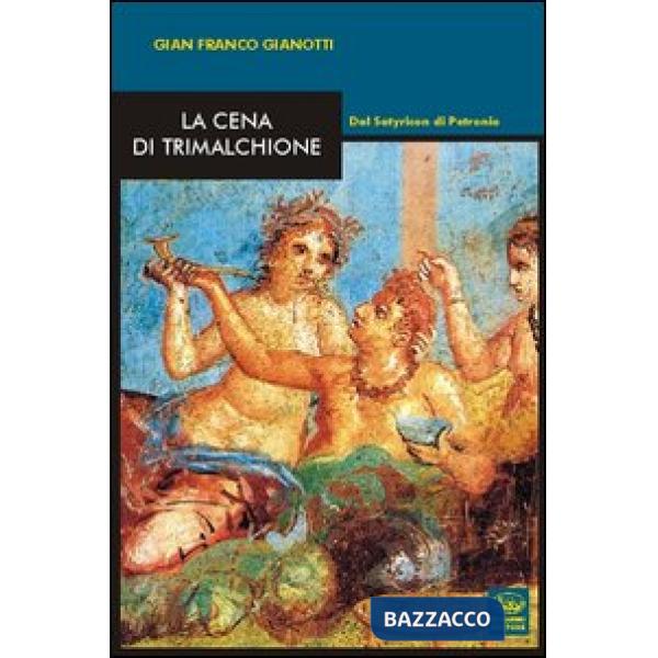 Cena di Trimalchione. Dal Satyricon di Petronio (La)