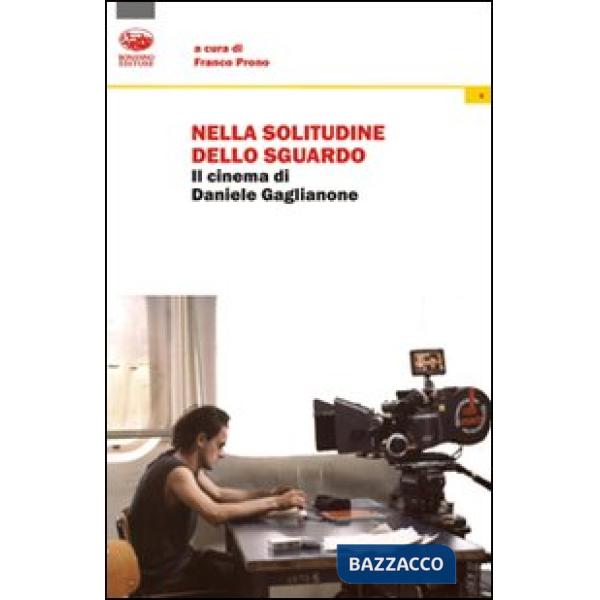 Nella solitudine dello sguardo. Il cinema di Daniele Gaglianone
