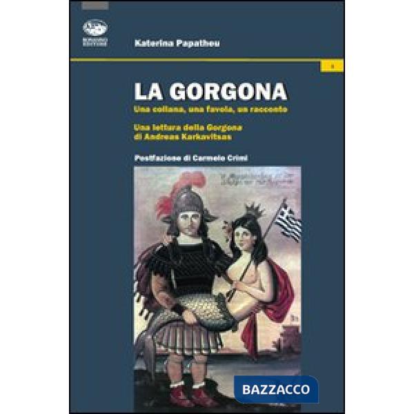 Gorgona. Una collana, una favola, un racconto. Una lettura della Gorgona di Andr