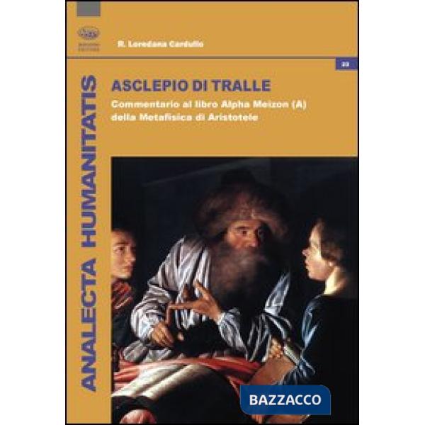 Asclepio di Tralle. Commentario al libro «Alpha Meizon» della Metafisica di Aris
