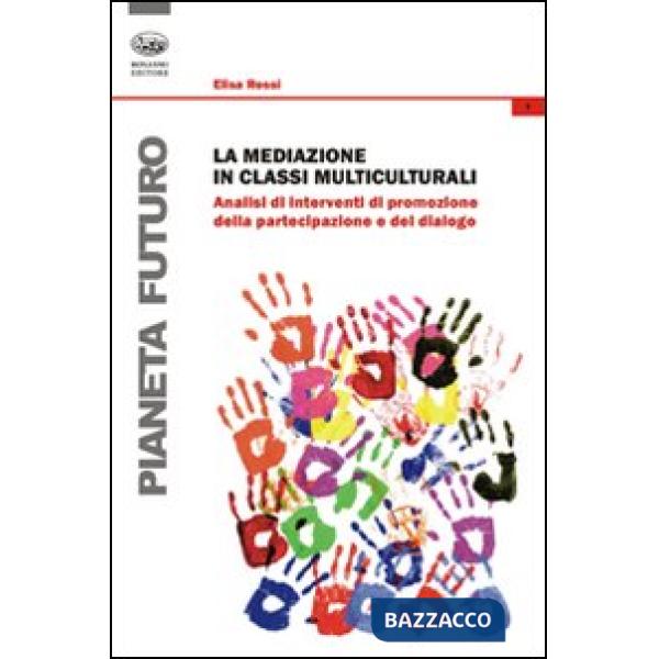 Mediazione in classi multiculturali. Analisi di interventi di promozione della partecipazione e del dialogo (La)