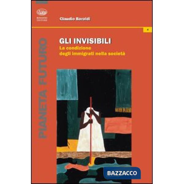 Invisibili. La condizione degli immigrati nella società (Gli)