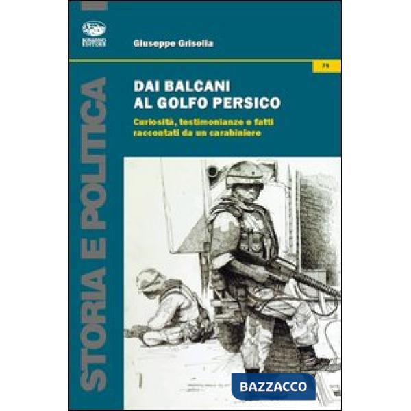 Dai Balcani al Golfo Persico. Curiosità, testimonianze e fatti raccontati da un 