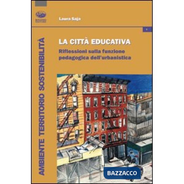 Città educativa. Riflessioni sulla funzione pedagogica dell'urbanistica (La)