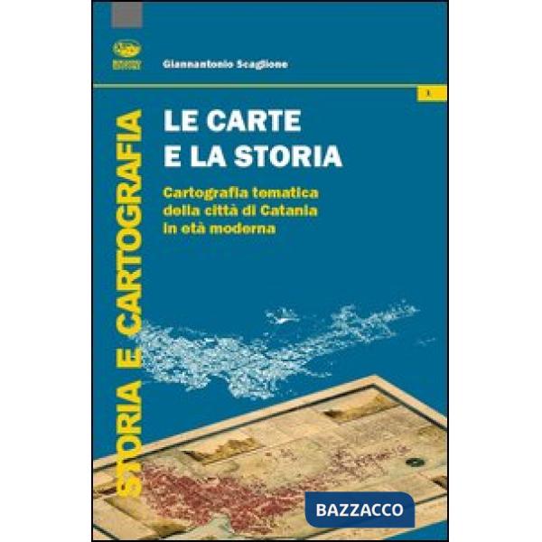 Carte e la storia. Cartografia tematica della città di Catania in età moderna (Le)