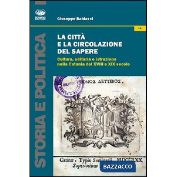 Città e la circolazione del sapere. Cultura, editoria e istruzione nella Catania