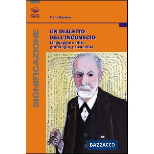 Dialetto dell'inconscio. Linguaggio scritto, grafologia, psicanalisi (Un)