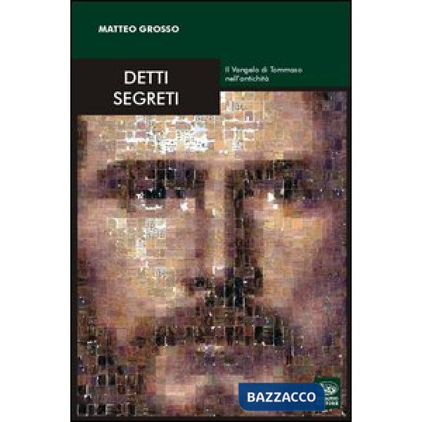 Detti segreti. Il Vangelo di Tommaso nell'antichità