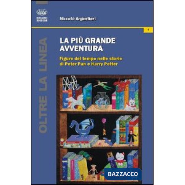 Più grande avventura. Figure del tempo nelle storie di Peter Pan e Harry Potter 