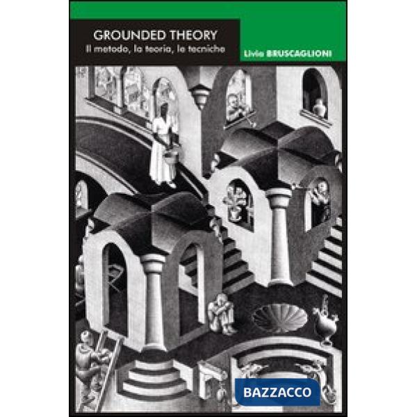 Grounded theory. Il metodo, la teoria, le tecniche