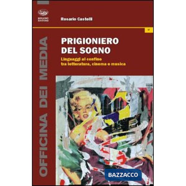 Prigioniero del sogno. Linguaggi al confine tra letteratura, cinema e musica