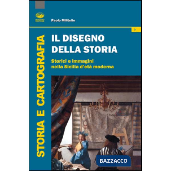 Disegno della storia. Storici e immagini nella Sicilia d'età moderna (Il)