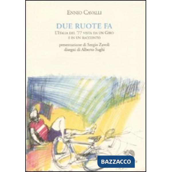 Due ruote fa. L'Italia del '77 vista da un giro e in un racconto