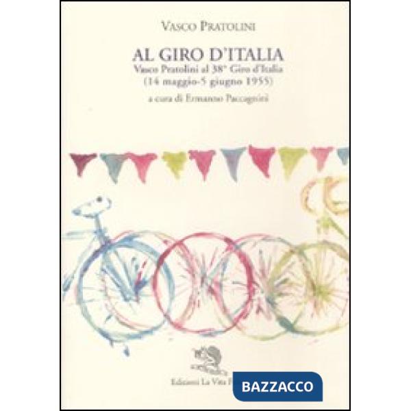 Al Giro d'Italia. Vasco Pratolini al 38° Giro d'Italia (14 maggio-5 giugno 1955)